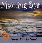 Away Ye Go Now - Morning Star