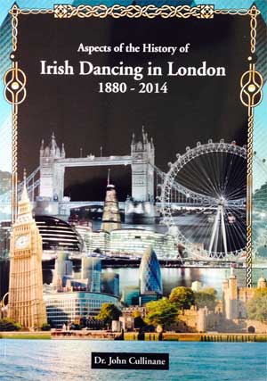 Aspects on the History of Irish Dancing in London 1880-2014 - John Cullinane