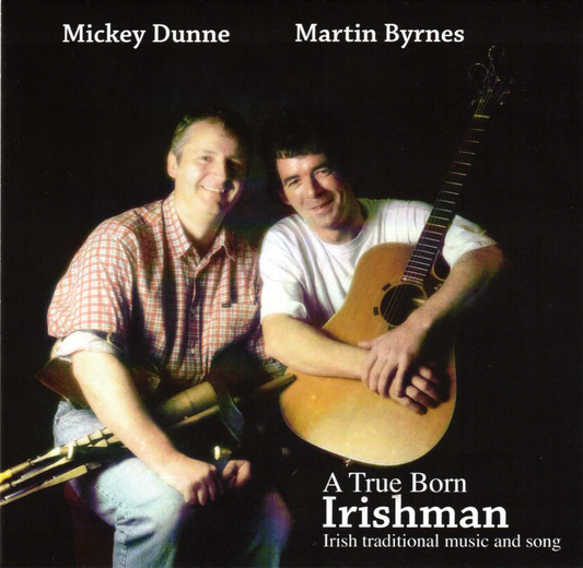 two men holding instruments sit against a black background. The album title "a true born irishman: irish traditional music and song" and the names Mickey Dunne and Martin Byrnes appear. 