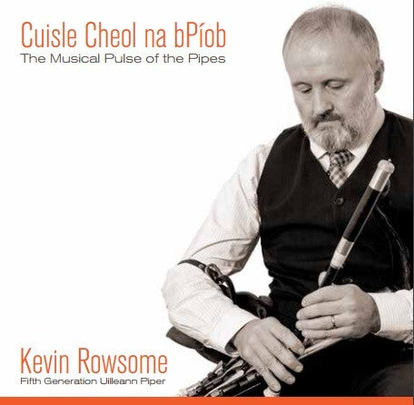 Cuisle Cheol na bPíob (The Musical Pulse of the Pipes) - Kevin Rowsome